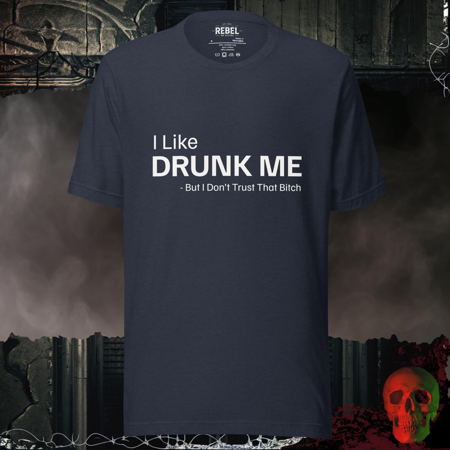 T-shirt with the phrase “I Like Drunk Me But I Don’t Trust That Bitch.”