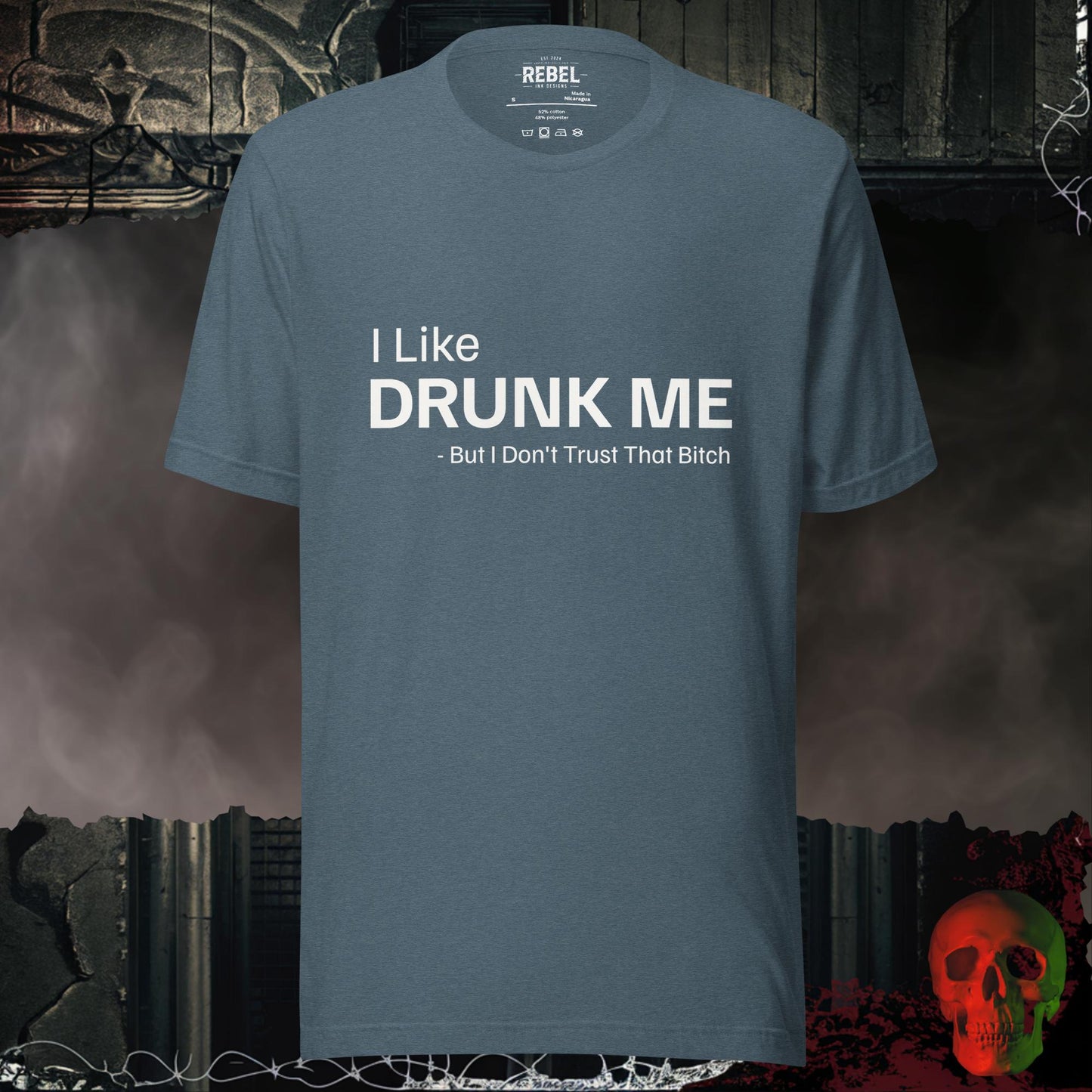 T-shirt with the phrase “I Like Drunk Me But I Don’t Trust That Bitch.”