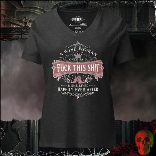 V-Neck Dark Grey Heather / S A Wise Woman Once Said F*ck This Shit & She Lived Happily Ever After Women's V-Neck Tee | Rebel Ink Designs
