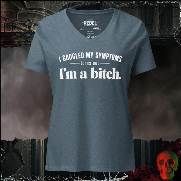 I Googled My Symptoms Turns Out I'm A Bitch