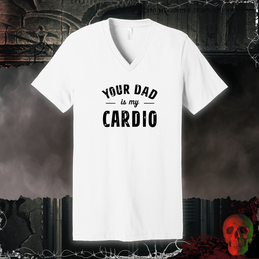 V-neck S / White Your Dad is My Cardio V-Neck Tee